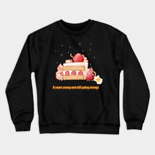 8 years young and still going strong Crewneck Sweatshirt